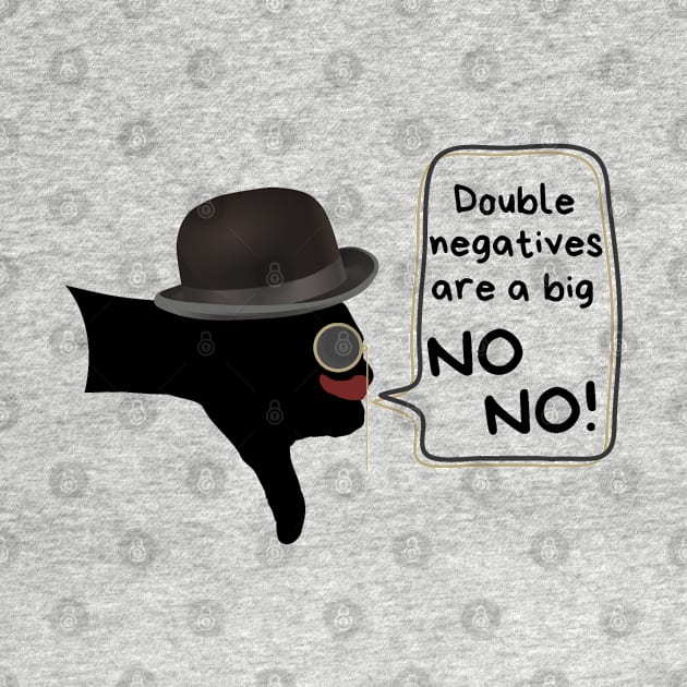 Double negatives are a big no-no! by Life is Raph